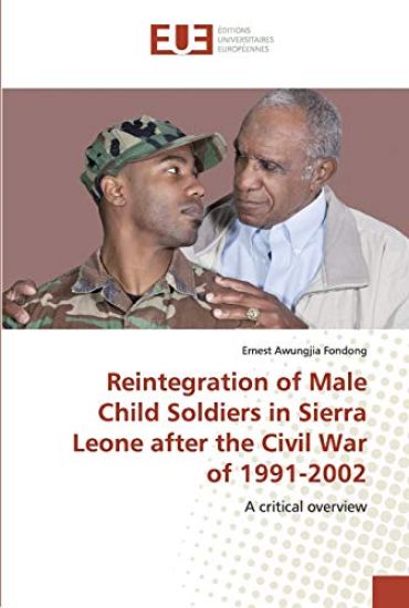 Reintegration of Male Child Soldiers in Sierra Leone after the Civil War of 1991-2002