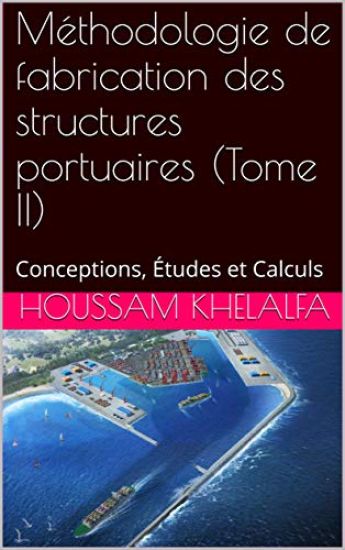 Méthodologie de fabrication des structures portuaires (Tome II)