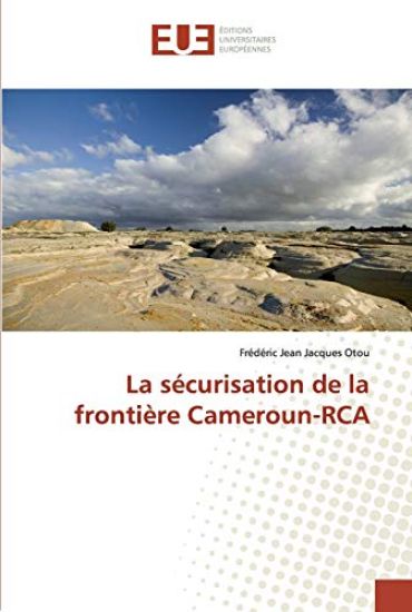 La sécurisation de la frontière Cameroun-RCA