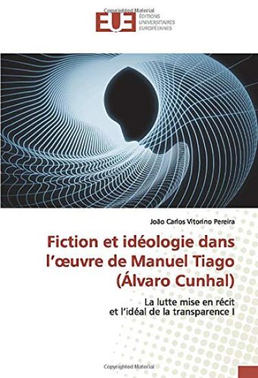 Fiction et idéologie dans l¿¿uvre de Manuel Tiago(Álvaro Cunhal)