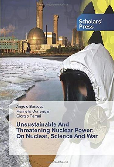 Unsustainable And Threatening Nuclear Power: On Nuclear, Science And War