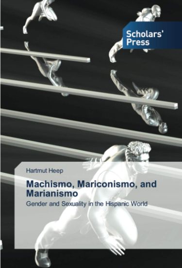 Machismo, Mariconismo, and Marianismo