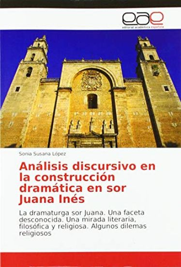 Análisis discursivo en la construcción dramática en sor Juana Inés