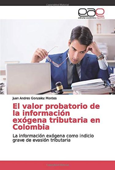 El valor probatorio de la información exógena tributaria en Colombia