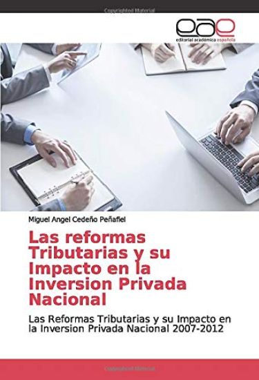 Las reformas Tributarias y su Impacto en la Inversion Privada Nacional