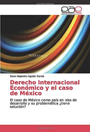 Derecho Internacional Económico y el caso de México