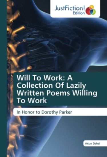 Will To Work: A Collection Of Lazily Written Poems Willing To Work