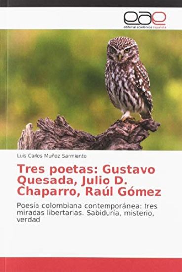 Tres poetas: Gustavo Quesada, Julio D. Chaparro, Raúl Gómez