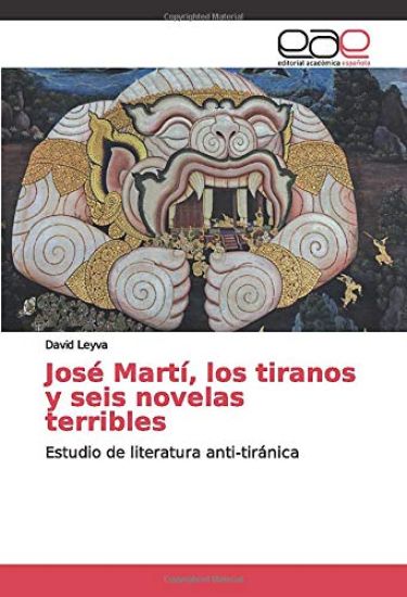 José Martí, los tiranos y seis novelas terribles