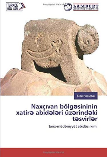 Naxç¿van bölg¿sininin xatir¿ abid¿l¿ri üz¿rind¿ki t¿svirl¿r