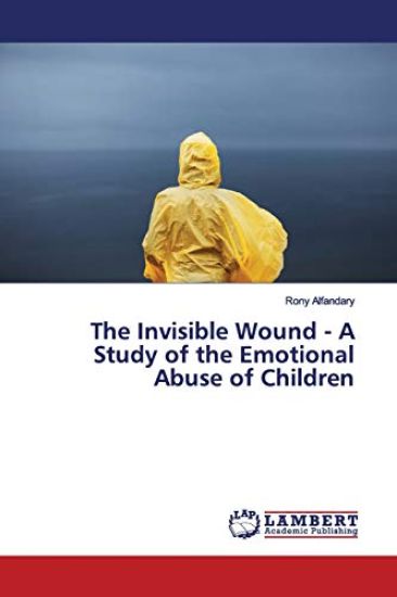 The Invisible Wound - A Study of the Emotional Abuse of Children