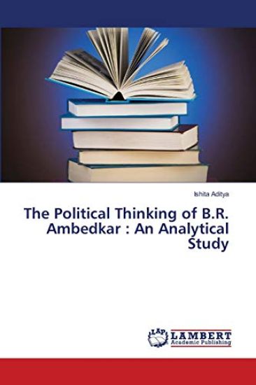 The Political Thinking of B.R. Ambedkar : An Analytical Study