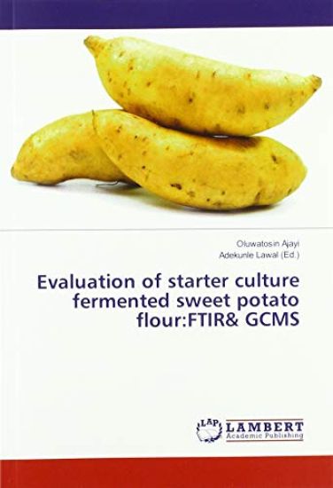 Evaluation of starter culture fermented sweet potato flour:FTIR& GCMS