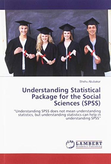 Understanding Statistical Package for the Social Sciences (SPSS)