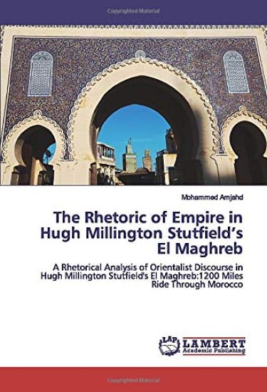 The Rhetoric of Empire in Hugh Millington Stutfield¿s El Maghreb