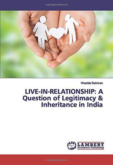 LIVE-IN-RELATIONSHIP: A Question of Legitimacy & Inheritance in India