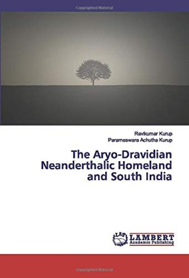 The Aryo-Dravidian Neanderthalic Homeland and South India