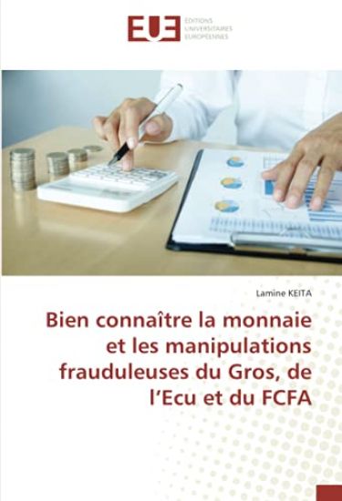 Bien connaître la monnaie et les manipulations frauduleuses du Gros, de l'Ecu et du FCFA