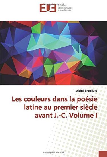 Les couleurs dans la poésie latine au premier siècle avant J.-C. Volume I