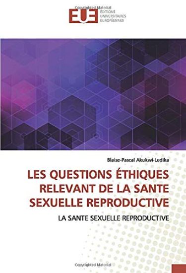 LES QUESTIONS ÉTHIQUES RELEVANT DE LA SANTE SEXUELLE REPRODUCTIVE