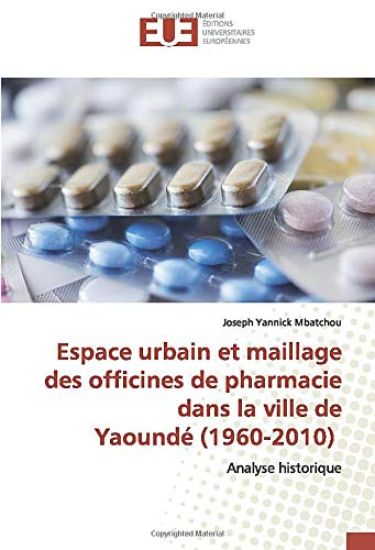 Espace urbain et maillage des officines de pharmacie dans la ville de Yaoundé (1960-2010)