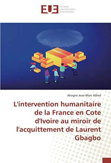 L'intervention humanitaire de la France en Cote d'Ivoire au miroir de l'acquittement de Laurent Gbagbo