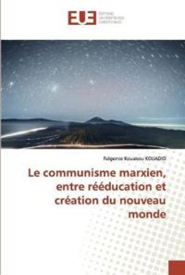 Le communisme marxien, entre rééducation et création du nouveau monde