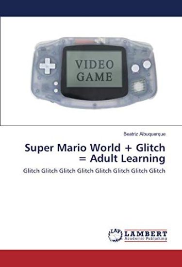 Super Mario World + Glitch = Adult Learning