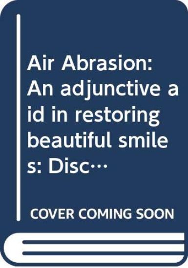 Air Abrasion: An adjunctive aid in restoring beautiful smiles