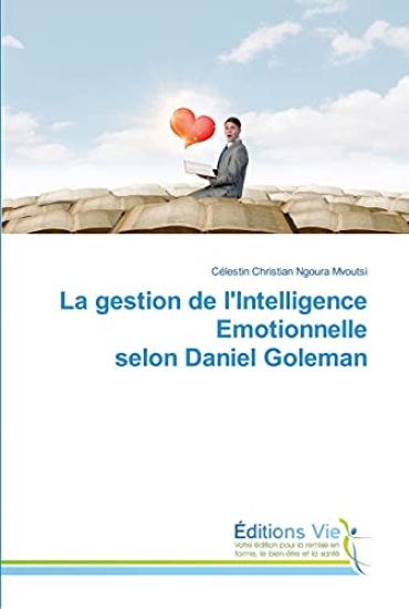 La gestion de l'Intelligence Emotionnelle selon Daniel Goleman