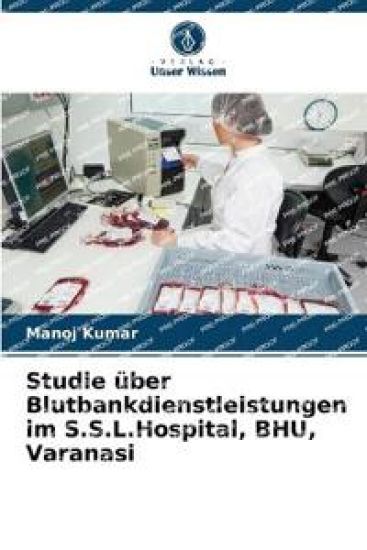Studie über Blutbankdienstleistungen im S.S.L.Hospital, BHU, Varanasi