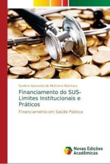 Financiamento do SUS- Limites Institucionais e Práticos