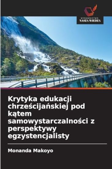 Krytyka edukacji chrzescijanskiej pod katem samowystarczalnosci z perspektywy egzystencjalisty