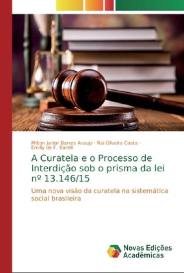 A Curatela e o Processo de Interdição sob o prisma da lei n° 13.146/15