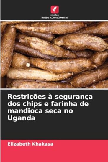 Restrições à segurança dos chips e farinha de mandioca seca no Uganda