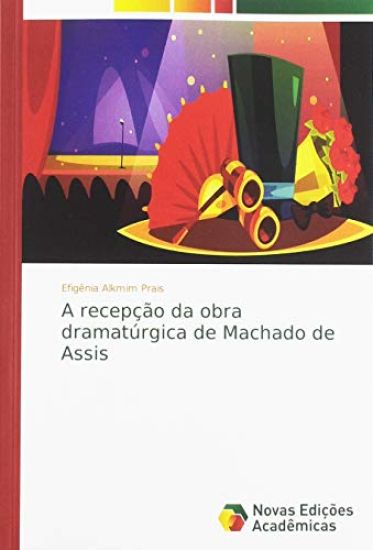 A recepção da obra dramatúrgica de Machado de Assis