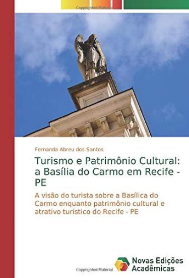 Turismo e Patrimônio Cultural: a Basília do Carmo em Recife - PE