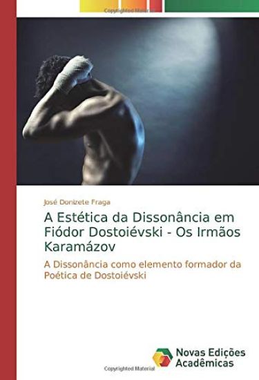 A Estética da Dissonância em Fiódor Dostoiévski - Os Irmãos Karamázov