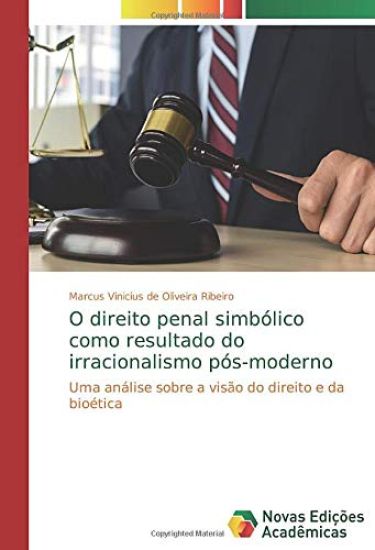 O direito penal simbólico como resultado do irracionalismo pós-moderno