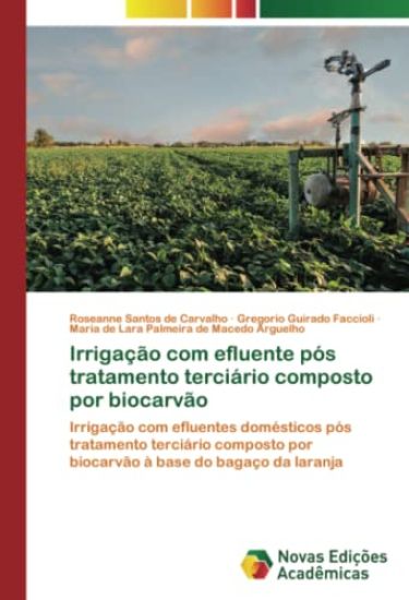 Irrigação com efluente pós tratamento terciário composto por biocarvão