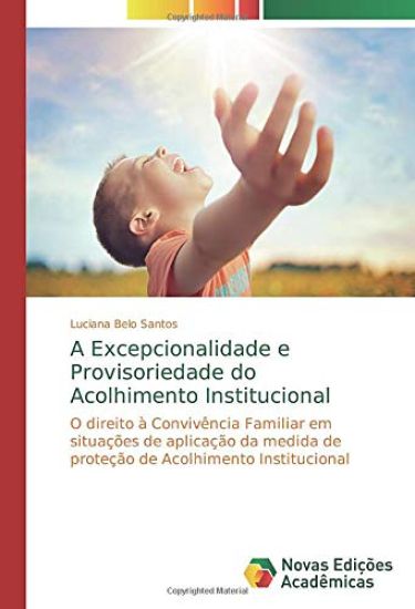 A Excepcionalidade e Provisoriedade do Acolhimento Institucional
