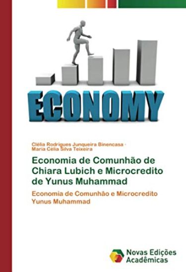 Economia de Comunhão de Chiara Lubich e Microcredito de Yunus Muhammad