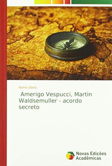 Amerigo Vespucci, Martin Waldsemuller - acordo secreto