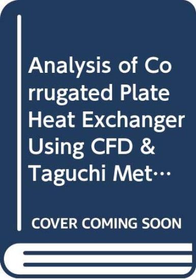 Analysis of Corrugated Plate Heat Exchanger Using CFD & Taguchi Method