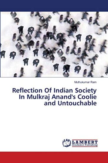 Reflection Of Indian Society In Mulkraj Anand's Coolie and Untouchable