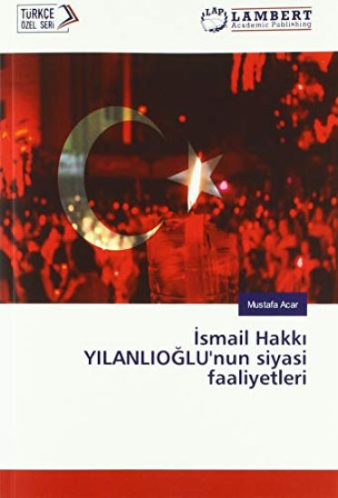 ¿smail Hakk¿ YILANLIO¿LU'nun siyasi faaliyetleri