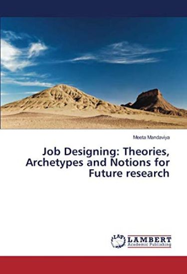 Job Designing: Theories, Archetypes and Notions for Future research