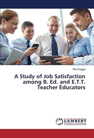 A Study of Job Satisfaction among B. Ed. and E.T.T. Teacher Educators