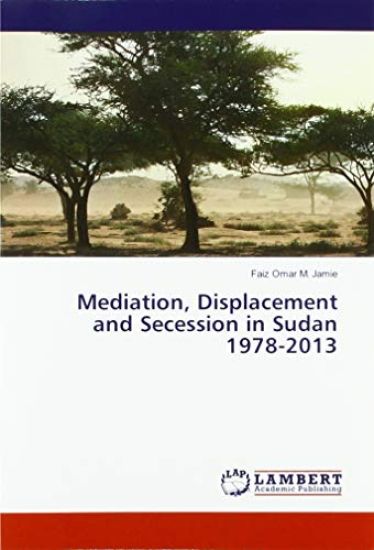 Mediation, Displacement and Secession in Sudan 1978-2013