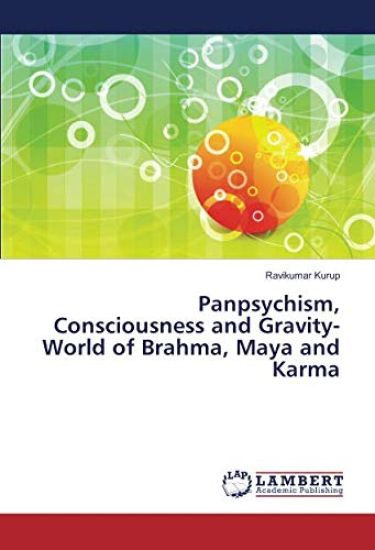 Panpsychism, Consciousness and Gravity-World of Brahma, Maya and Karma